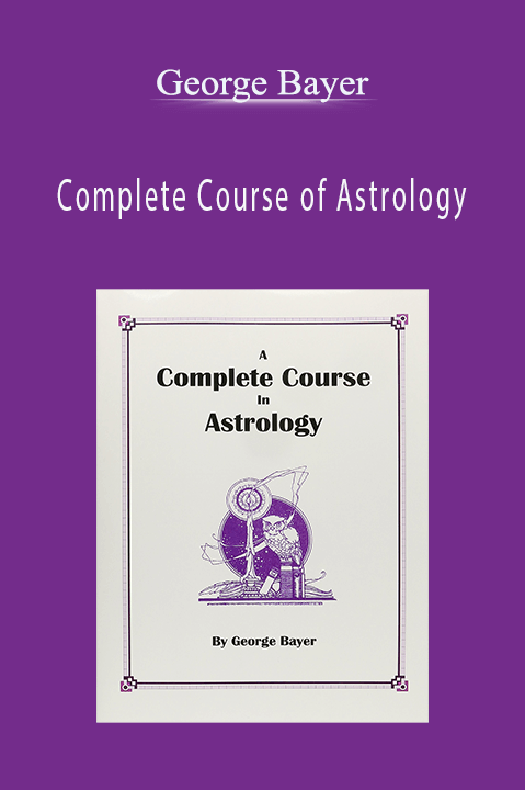 Complete Course of Astrology – George Bayer