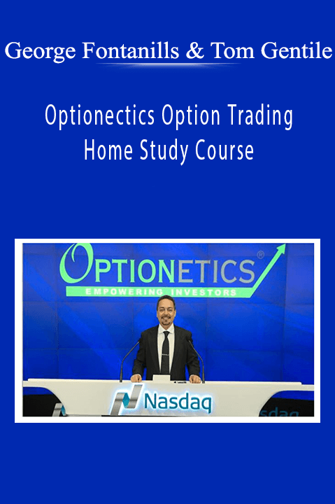 Optionectics Option Trading Home Study Course – George Fontanills & Tom Gentile
