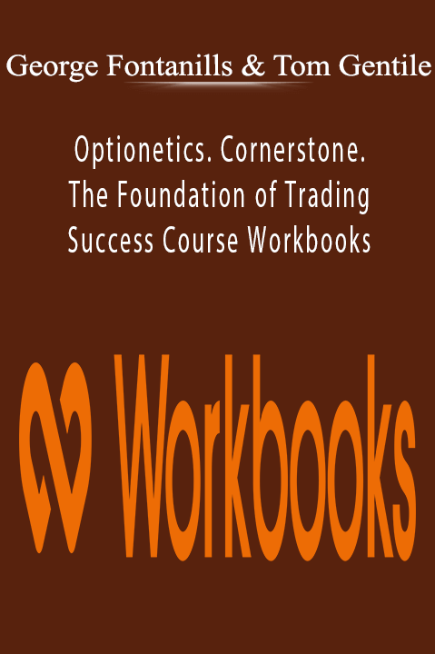 Optionetics. Cornerstone. The Foundation of Trading Success Course Workbooks – George Fontanills & Tom Gentile