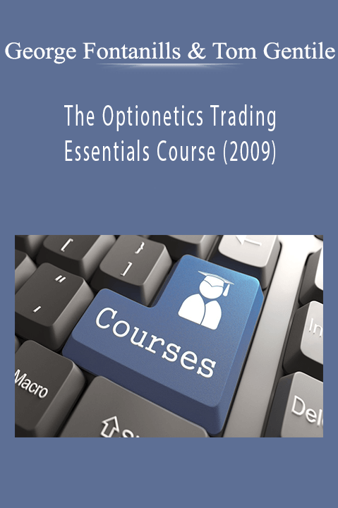 The Optionetics Trading Essentials Course (2009) – George Fontanills & Tom Gentile