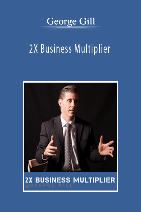 2X Business Multiplier – George Gill