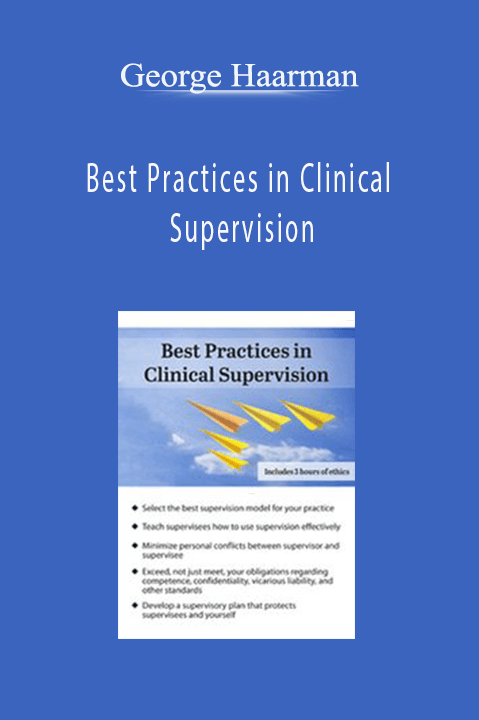 Best Practices in Clinical Supervision: A Blueprint for Providing Effective and Ethical Clinical Supervision – George Haarman