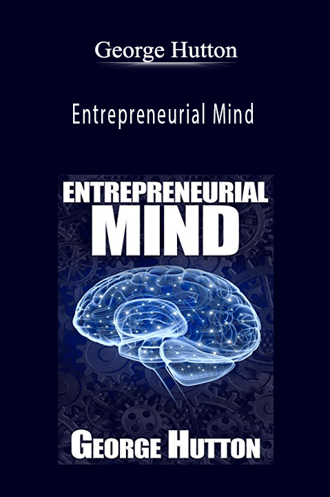 Entrepreneurial Mind – George Hutton