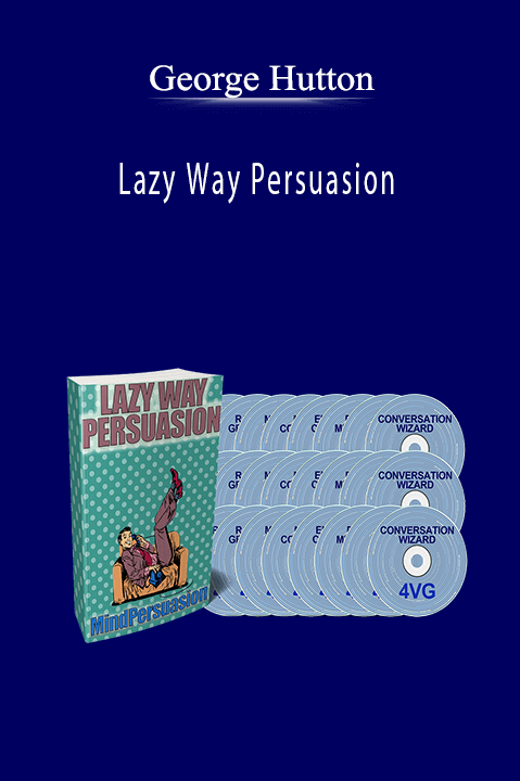 Lazy Way Persuasion – George Hutton