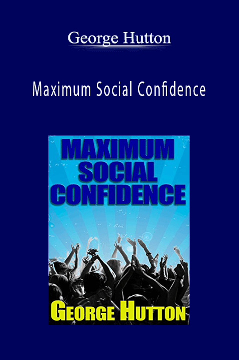 Maximum Social Confidence – George Hutton