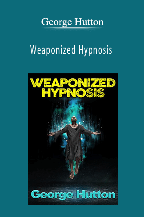 Weaponized Hypnosis – George Hutton