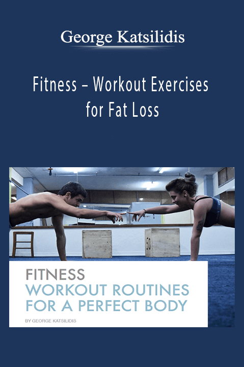 Fitness – Workout Exercises for Fat Loss – George Katsilidis