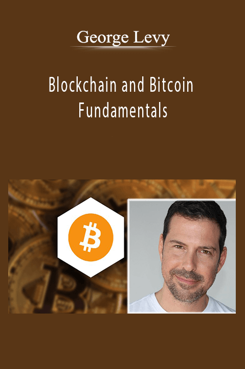 Blockchain and Bitcoin Fundamentals – George Levy