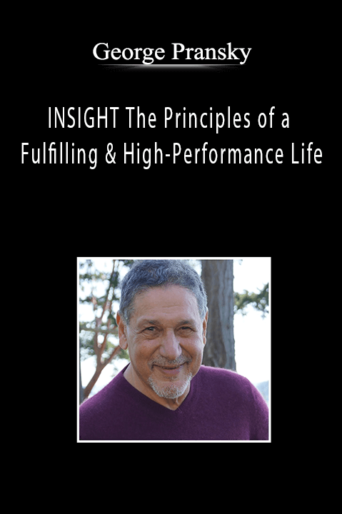 INSIGHT The Principles of a Fulfilling & High–Performance Life – George Pransky