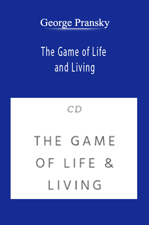 The Game of Life and Living – George Pransky