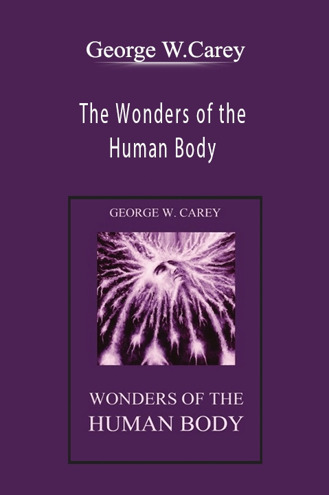 The Wonders of the Human Body – George W.Carey