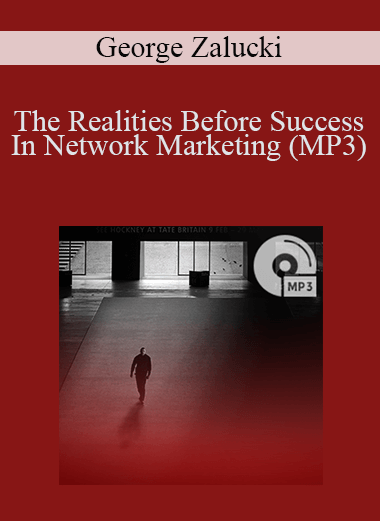 The Realities Before Success In Network Marketing (MP3) – George Zalucki