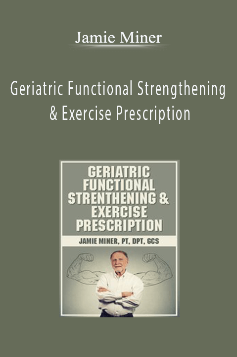 Jamie Miner – Geriatric Functional Strengthening & Exercise Prescription