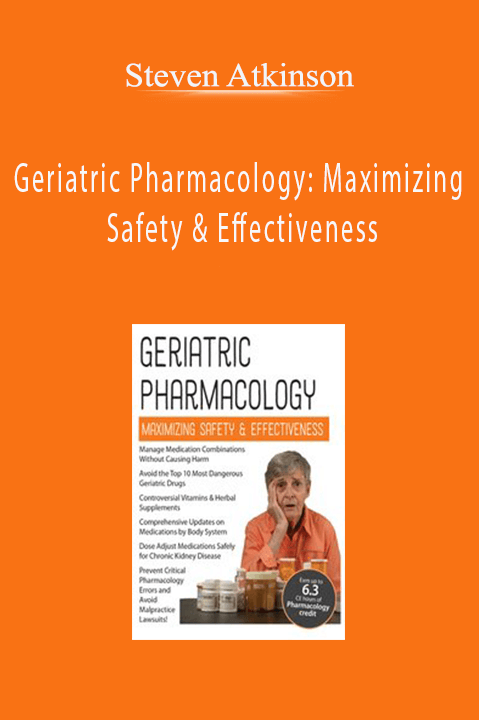 Steven Atkinson – Geriatric Pharmacology: Maximizing Safety & Effectiveness