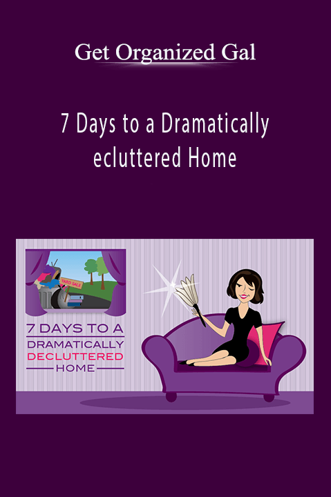 7 Days to a Dramatically Decluttered Home – Get Organized Gal