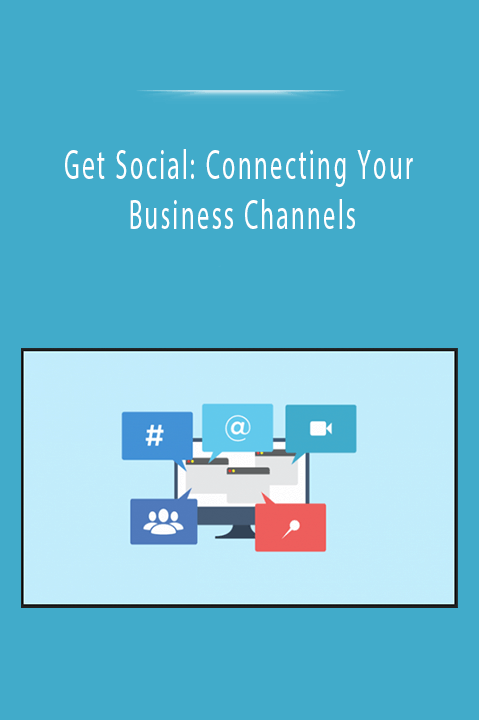 Get Social: Connecting Your Business Channels