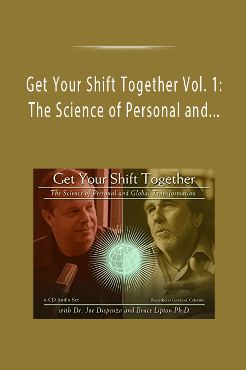 Get Your Shift Together Vol. 1: The Science of Personal and Global Transformation