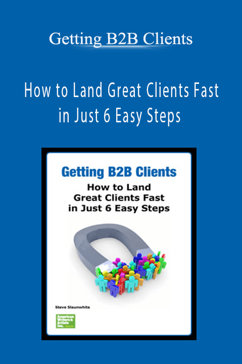 How to Land Great Clients Fast in Just 6 Easy Steps – Getting B2B Clients