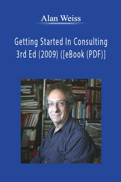 Alan Weiss - Getting Started In Consulting 3rd Ed (2009) ([eBook (PDF)]