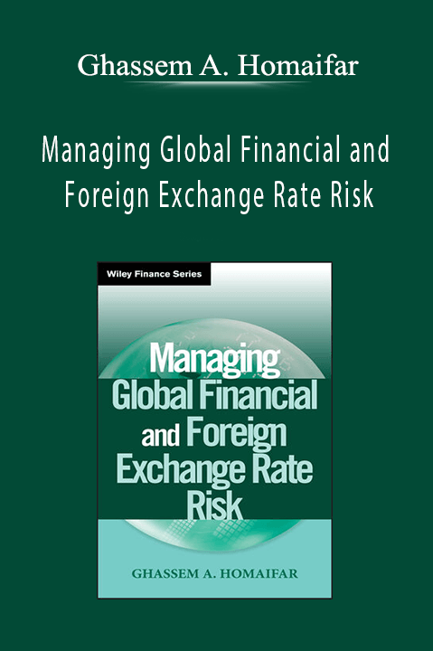 Managing Global Financial and Foreign Exchange Rate Risk – Ghassem A. Homaifar