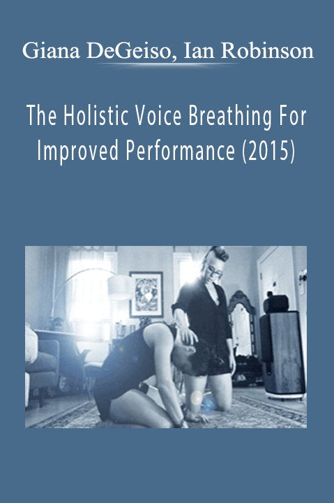 The Holistic Voice Breathing For Improved Performance (2015) – Giana DeGeiso