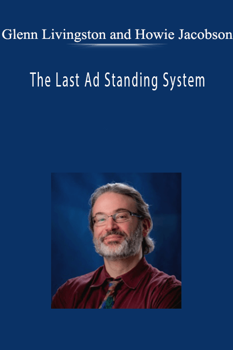 The Last Ad Standing System – Glenn Livingston and Howie Jacobson