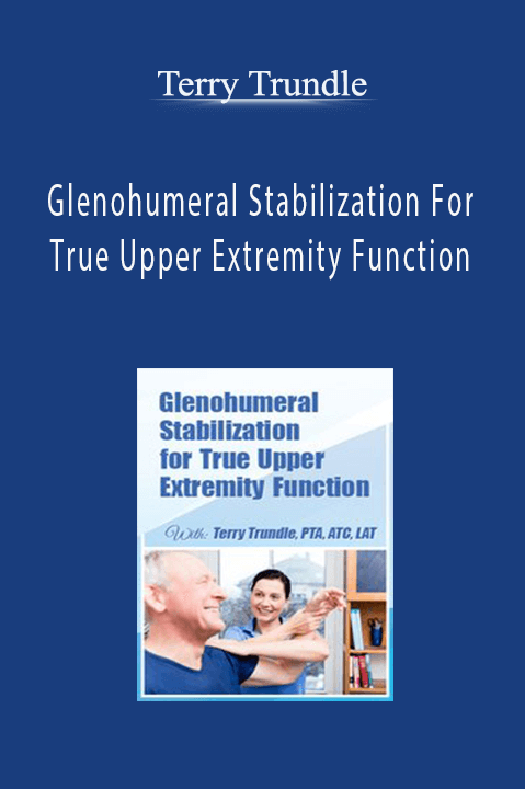 Terry Trundle – Glenohumeral Stabilization For True Upper Extremity Function