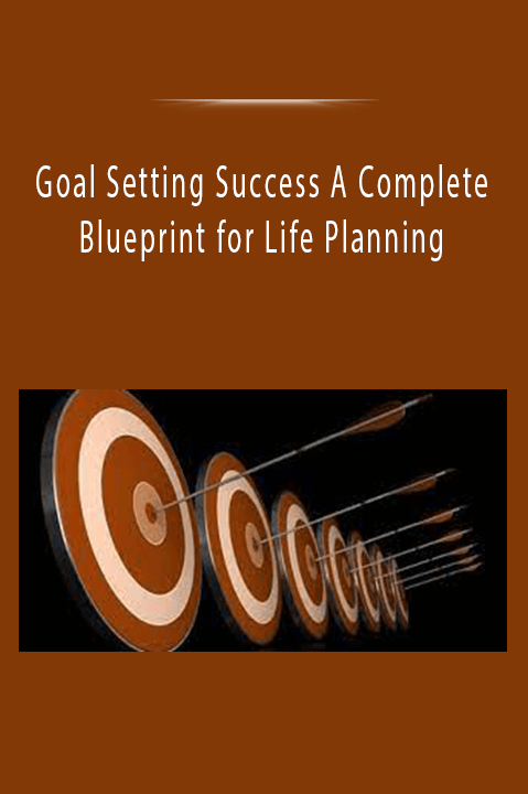 Goal Setting Success A Complete Blueprint for Life Planning