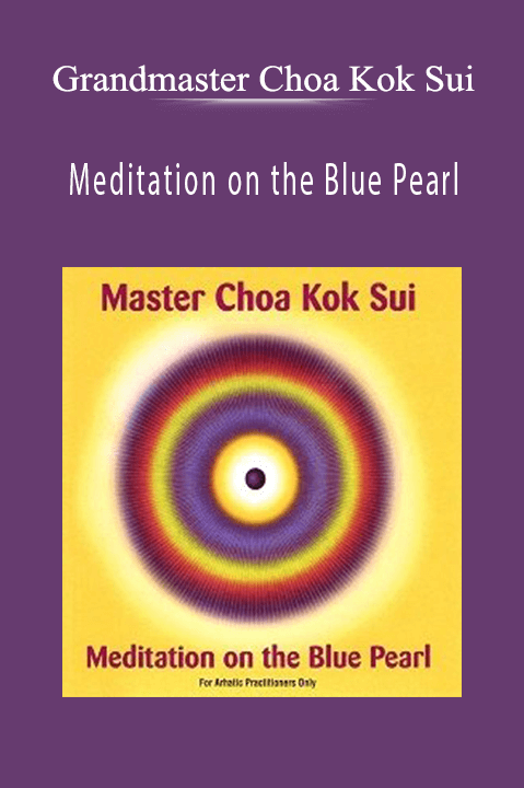 Meditation on the Blue Pearl – Grandmaster Choa Kok Sui