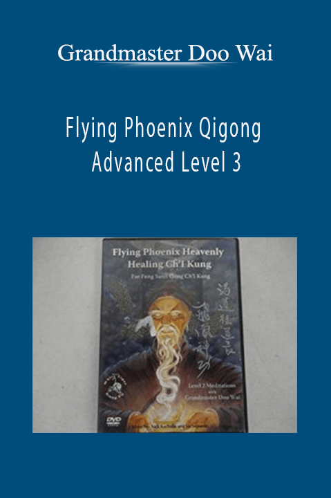 Flying Phoenix Qigong Advanced Level 3 – Grandmaster Doo Wai