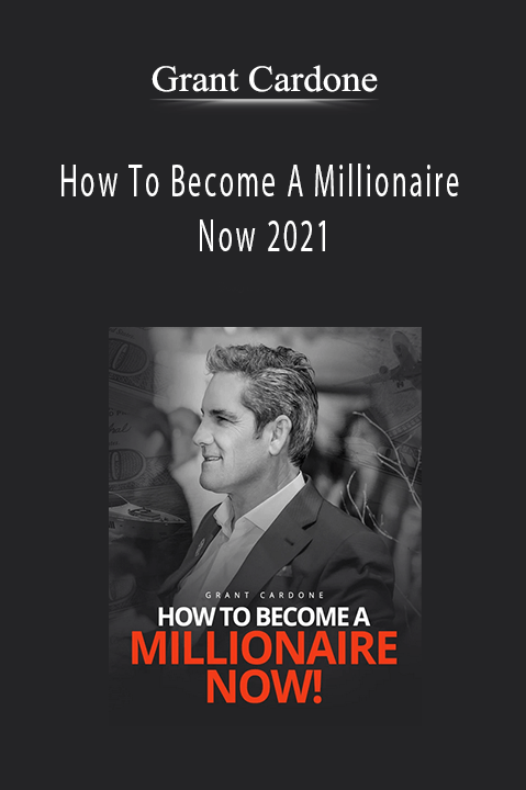 How To Become A Millionaire Now 2021 – Grant Cardone