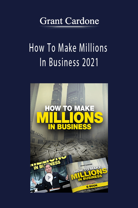 How To Make Millions In Business 2021 – Grant Cardone