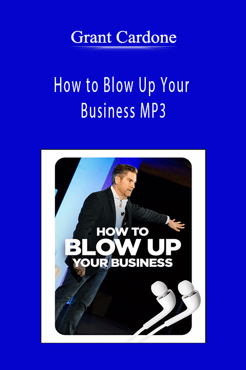 How to Blow Up Your Business MP3 – Grant Cardone