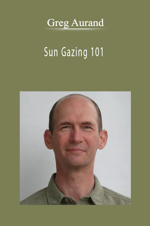 Sun Gazing 101 – Greg Aurand