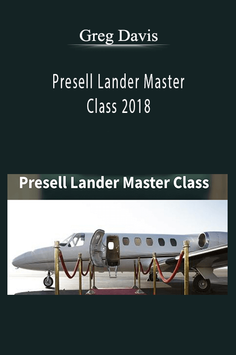 Presell Lander Master Class 2018 – Greg Davis
