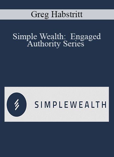 Simple Wealth: Engaged Authority Series – Greg Habstritt