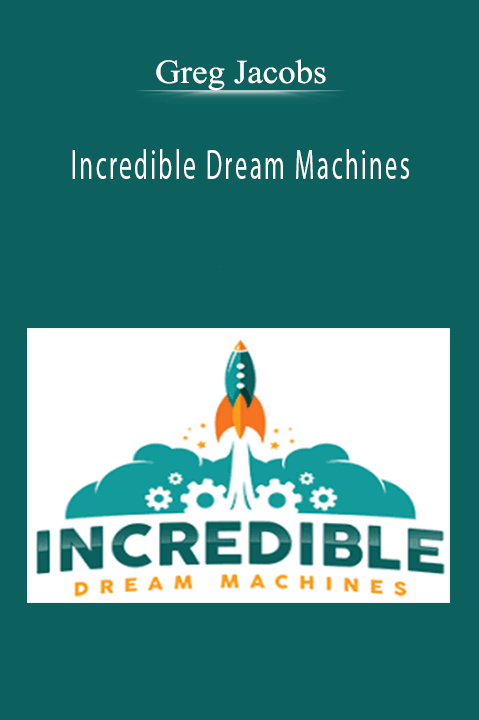 Incredible Dream Machines – Greg Jacobs