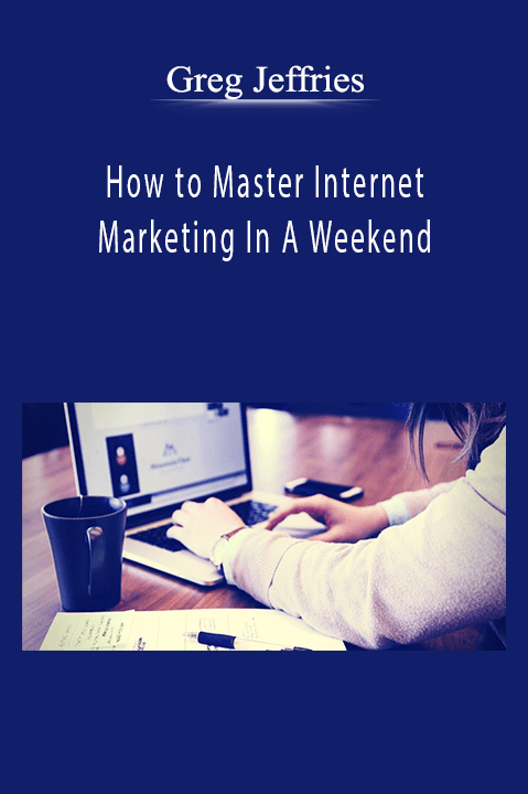 How to Master Internet Marketing In A Weekend – Greg Jeffries