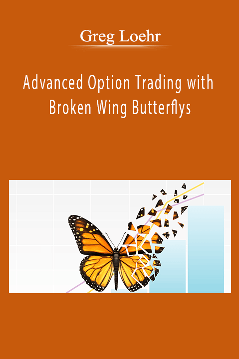 Advanced Option Trading with Broken Wing Butterflys – Greg Loehr