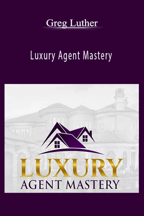 Luxury Agent Mastery – Greg Luther