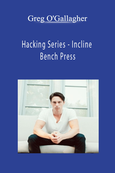 Hacking Series – Incline Bench Press – Greg O'Gallagher