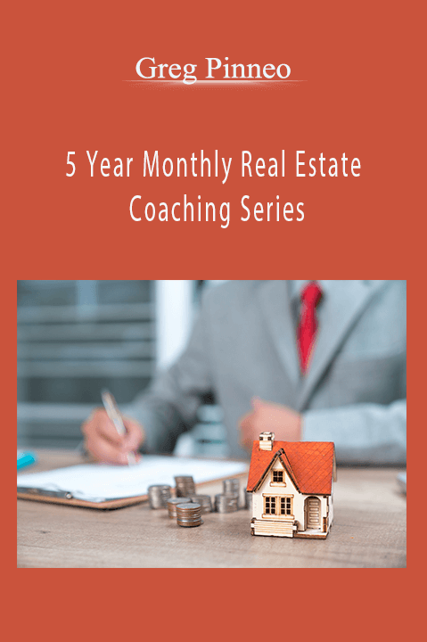 5 Year Monthly Real Estate Coaching Series – Greg Pinneo