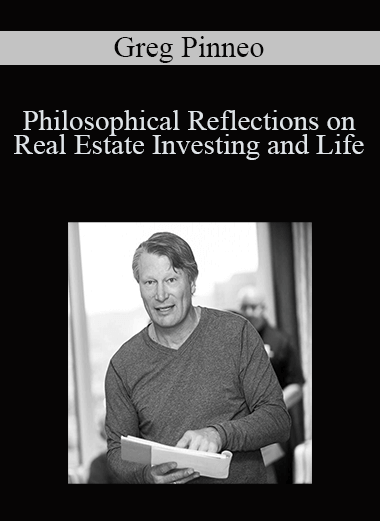 Philosophical Reflections on Real Estate Investing and Life – Greg Pinneo