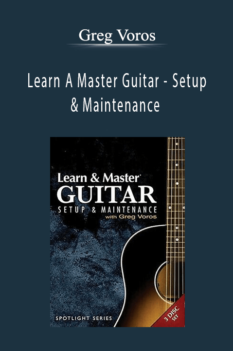 Learn A Master Guitar – Setup & Maintenance – Greg Voros