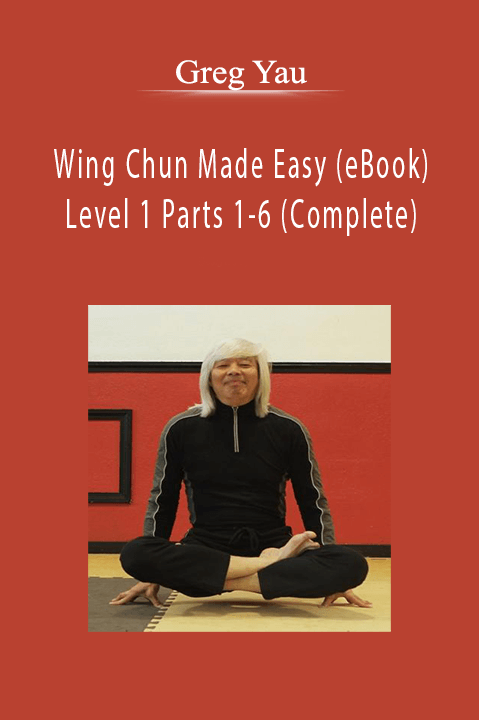 Wing Chun Made Easy (eBook) Level 1 Parts 1–6 (Complete) – Greg Yau