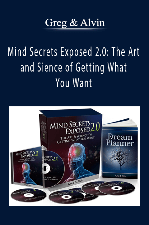 Mind Secrets Exposed 2.0: The Art and Sience of Getting What You Want – Greg & Alvin