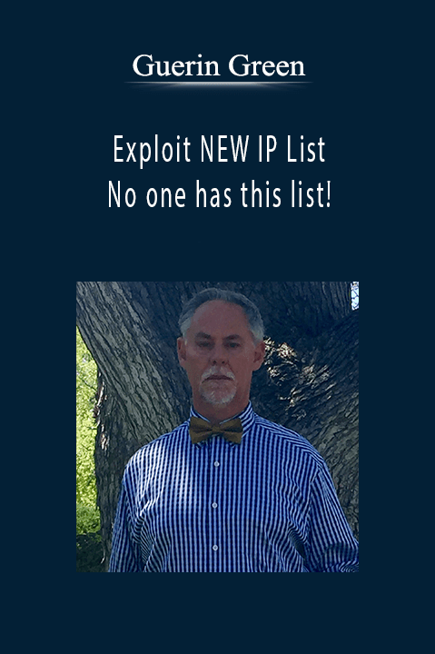 Exploit NEW IP List –– No one has this list! – Guerin Green