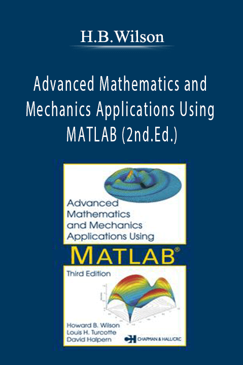 Advanced Mathematics and Mechanics Applications Using MATLAB (2nd.Ed.) – H.B.Wilson