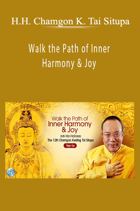Walk the Path of Inner Harmony & Joy – H.H. Chamgon Kenting Tai Situpa