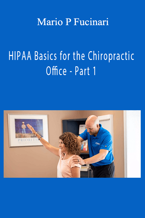 HIPAA Basics for the Chiropractic Office – Part 1 – Mario P Fucinari